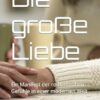 Die große Liebe: Ein Manifest der romantischen Gefühle in einer modernen Welt
