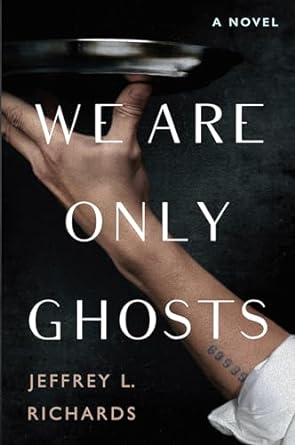We Are Only Ghosts: A Remarkable Novel of Survival in the Wake of WWII