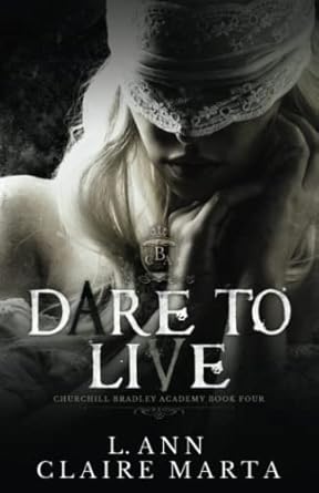Dare To Live: A Dark Second Chance Bully Romance