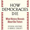 How Democracies Die: The International Bestseller: What History Reveals About Our Future