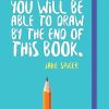 You Will be Able to Draw by the End of This Book