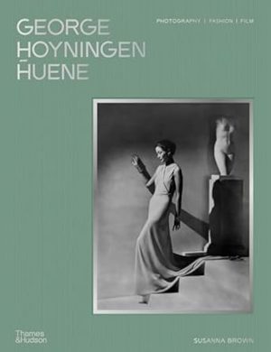 George Hoyningen-Huene: Photography, Fashion, Film