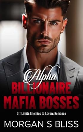 Alpha Billionaire Mafia Bosses: Off Limits Enemies to Lovers Romance