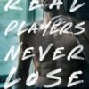 Real Players Never Lose (A Fake Relationship College Romance)