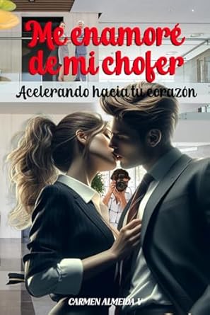 Me enamoré de mi chofer: Acelerando hacia tu corazón