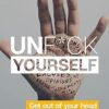Unf*Ck Yourself: Get Out Of Your Head And Into Your Life