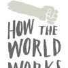 How the World Works