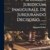 Specimen Juridicum Inaugurale, De Jurejurando Decisorio, ......