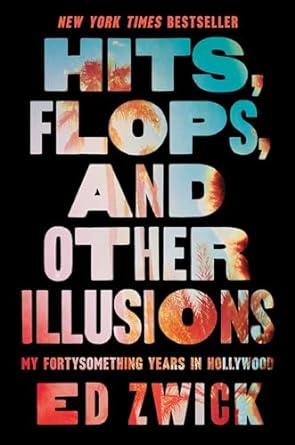 Hits, Flops, and Other Illusions: My Fortysomething Years in Hollywood