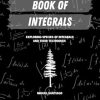 Book of Integrals: Exploring Species of Integrals and Their Techniques