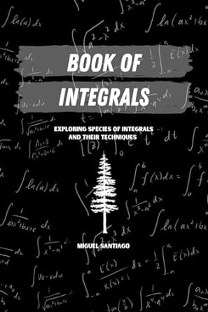 Book of Integrals: Exploring Species of Integrals and Their Techniques