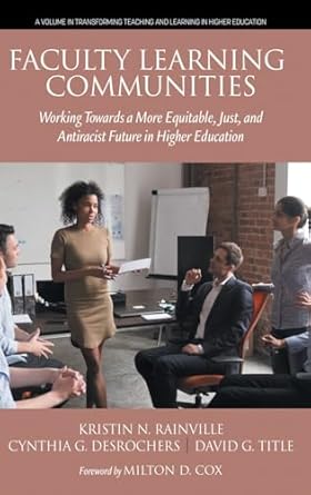Faculty Learning Communities: Working Towards a More Equitable, Just, and Antiracist Future in Higher Education
