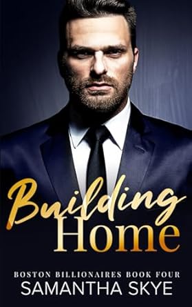 Building Home: Boston Billionaires Book 4