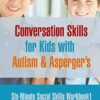 Six Minute Social Skills Workbook 1: Conversation Skills for Kids with Autism & Asperger's