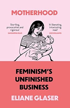 Motherhood: Feminism's Unfinished Business
