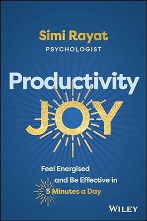 Productivity Joy: Feel Energised and Be Effective in 5 Minutes a Day