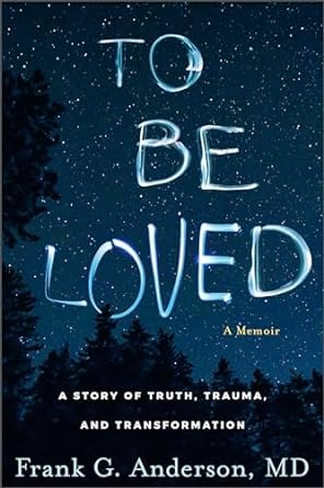 To Be Loved: A Story of Truth, Trauma, and Transformation