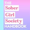 The Sober Girl Society Handbook: An empowering guide to living hangover free