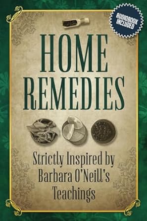 Home Remedies Inspired by Barbara O'Neill's Teachings: A Fan-Curated Dive into the World of Holistic Treatments