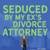 Seduced by my Ex's Divorce Attorney (3)