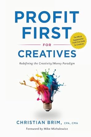 Profit First for Creatives: Redefining the Creativity/Money Paradigm
