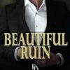 Beautiful Ruin: A Dark Billionaire Romance