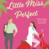 Dating Little Miss Perfect: A steamy, rivals to lovers romcom with a spark of science!
