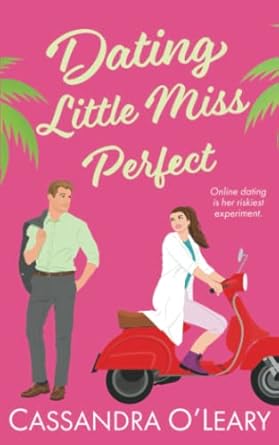 Dating Little Miss Perfect: A steamy, rivals to lovers romcom with a spark of science!