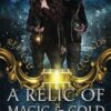 A Relic Of Magic And Gold: Three Gifts Book 1
