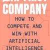 The AI-First Company: How to Compete and Win with Artificial Intelligence