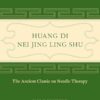 Huang Di Nei Jing Ling Shu: The Ancient Classic on Needle Therapy