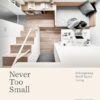 Never Too Small: Reimagining small space living