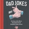 The Essential Compendium of Dad Jokes: The Best of the Worst Dad Jokes for the Painfully Punny Parent - 301 Jokes!