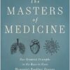The Masters of Medicine: Our Greatest Triumphs in the Race to Cure Humanity's Deadliest Diseases
