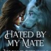 Hated By My Mate: Moonlit Betrayals – The Sequel to the Paranormal Romance Sensation from Galatea