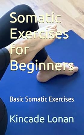 Somatic Exercises for Beginners: Basic Somatic Exercises