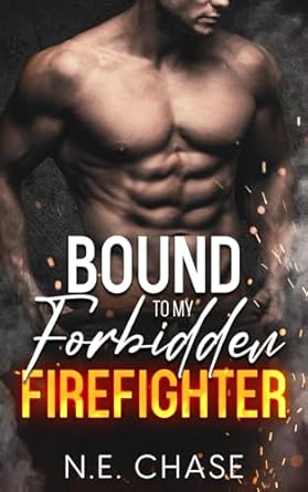 Bound to My Forbidden Firefighter: An Enemies to Lovers Romance