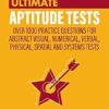 Ultimate Aptitude Tests: Over 1000 Practice Questions for Abstract Visual, Numerical, Verbal, Physical, Spatial and Systems Tests