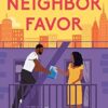 The Neighbor Favor: The swoon-worthy and gloriously romantic romcom for fans of Honey & Spice