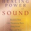 The Healing Power of Sound: Recovery from Life-Threatening Illness Using Sound, Voice, and Music