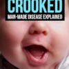 Crooked: Man-Made Disease Explained: The incredible story of metal, microbes, and medicine - hidden within our faces.