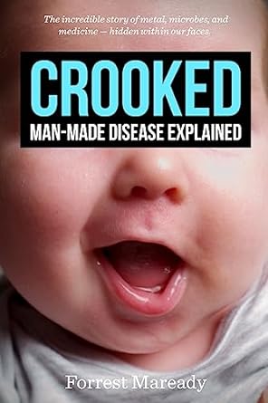Crooked: Man-Made Disease Explained: The incredible story of metal, microbes, and medicine - hidden within our faces.