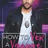How to Vex a Vampire