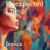 An Unexpected Life: Jessica