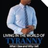 Living In The World Of Tyranny: What I Saw and Why I Left