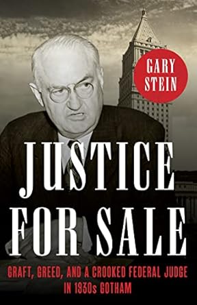 Justice for Sale: Graft, Greed, and a Crooked Federal Judge in 1930s Gotham