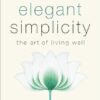 Elegant Simplicity: The Art of Living Well