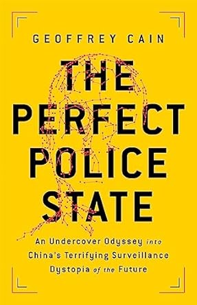 The Perfect Police State: An Undercover Odyssey into China's Terrifying Surveillance Dystopia of the Future