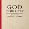 God Is Beauty: A Retreat on the Gospel and Art