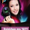 COREL PAINTSHOP PRO 2022: Complete Corel Paintshop Mastery Guide for Beginners, Intermediates, and Experts